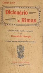 DICIONÁRIO DE RIMAS. Para uso dos portugueses e brasileiros. Com uma poetica histórica portuguesa por Theophilo Braga. 2ª edição revista e muito ampliada.